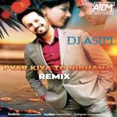 Pyar Kiya To Nibhana Tropical Remix Mp3 Song - Dj ASIM